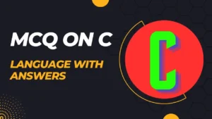 Read more about the article The Best 50 MCQ on C Language with Answers