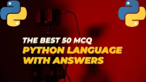 Read more about the article The Best 50 MCQ on Python Language with Answers