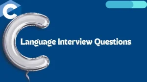 Read more about the article C Language Interview Questions And Answers: Best Interview QA in 2024